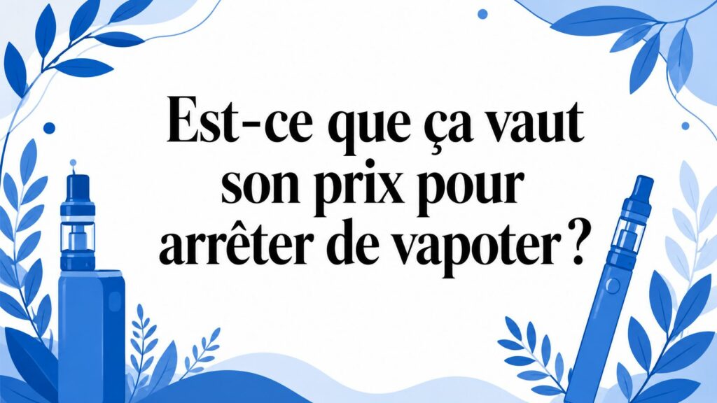 Est-ce que ça vaut son prix pour arrêter de vapoter ? 4 is it worth the price to stop vaping vaping devices