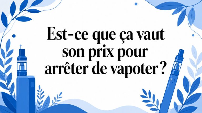 Est-ce que ça vaut son prix pour arrêter de vapoter ?