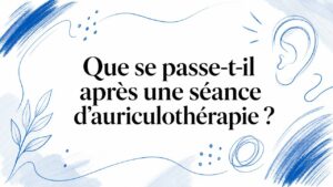 what happens after an auriculotherapy session auriculotherapy ear