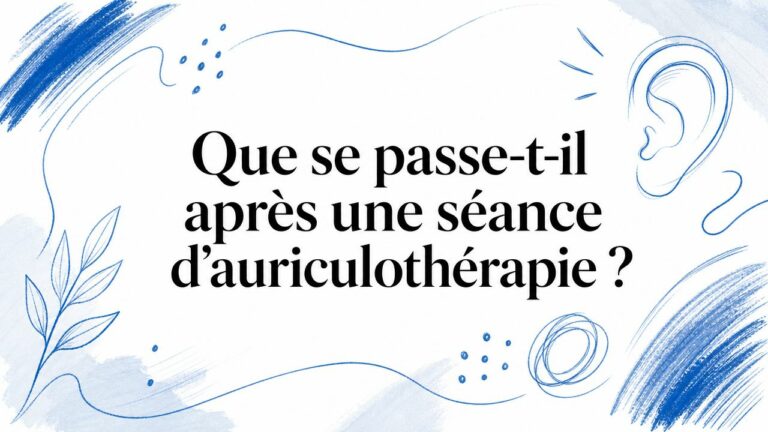 Que se passe-t-il après une séance d’auriculothérapie ?