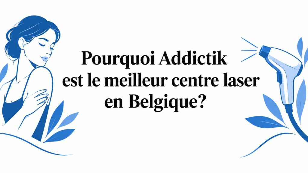 why is addictik the best laser center in belgium laser hair removal